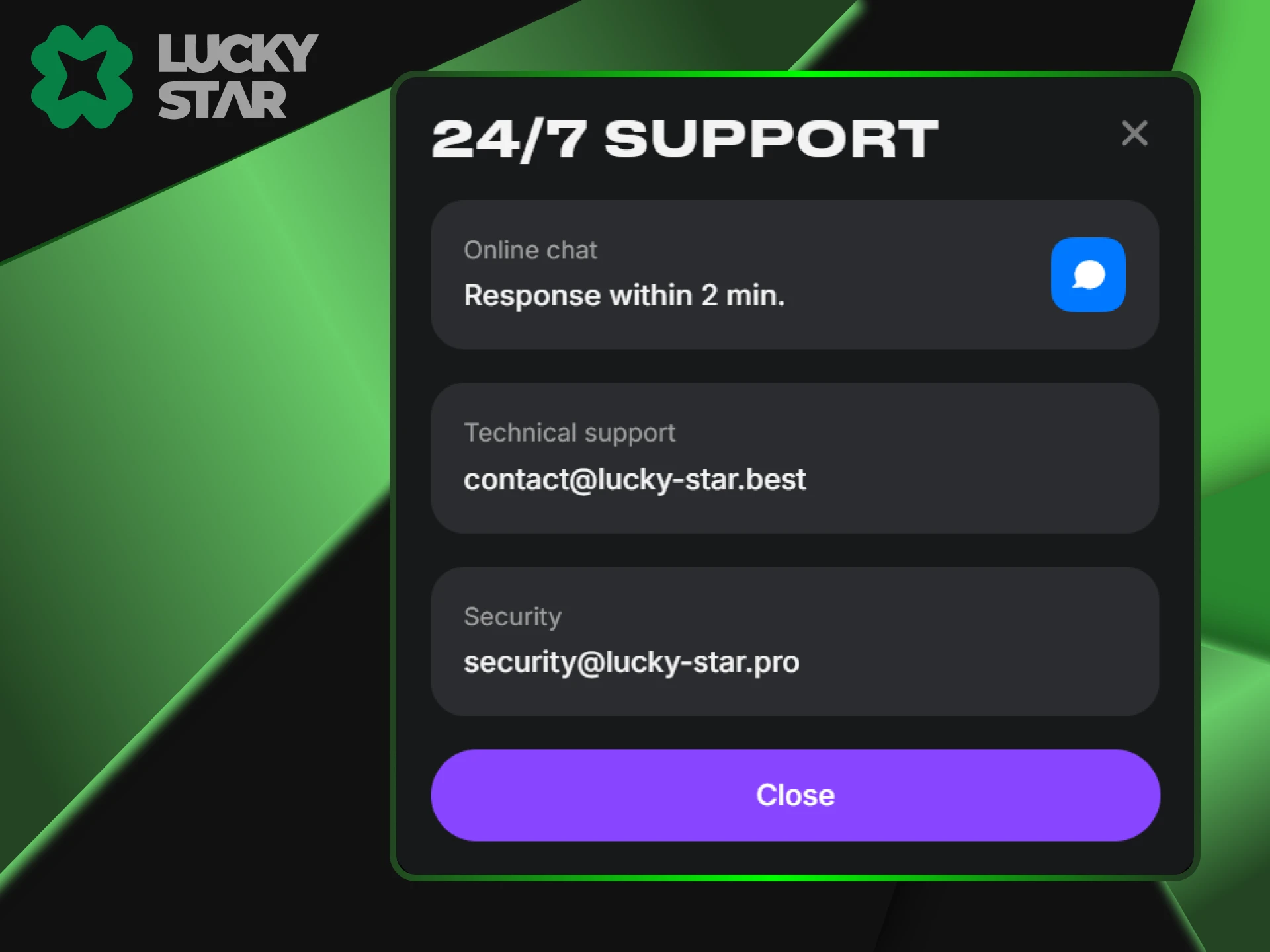 Our support team is always available to answer any questions you may have about the LuckyStar website.